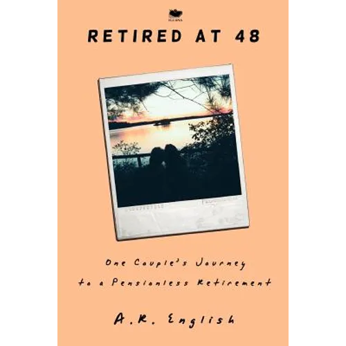 Retired at 48: One Couple's Journey to a Pensionless Retirement
