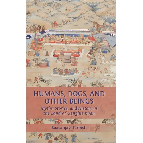 Humans, Dogs and Other Beings: Myths, Stories, and History in the Land of Genghis Khan