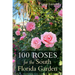 100 Roses for the South Florida Garden
