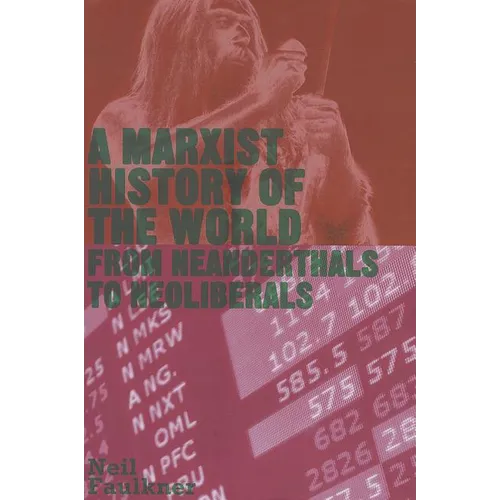 A Marxist History of the World: From Neanderthals to Neoliberals: From Neanderthals to Neoliberals