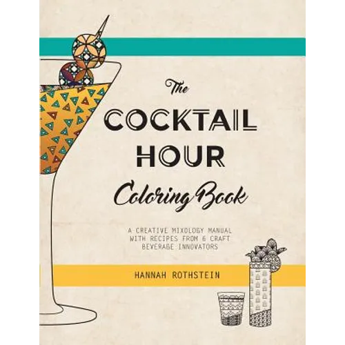 The Cocktail Hour Coloring Book: A Creative Mixology Manual