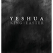 YESHUA KING of EASTER