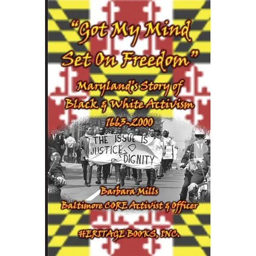 Got My Mind Set on Freedom: Maryland's Story of Black and White Activism, 1663-2000