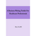 A Business Writing Toolkit For Healthcare Professionals