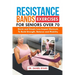 Resistance Bands Exercises For Seniors Over 70: Quick and Simple Low-Impact Workouts to Build Strength, Balance and Mobility