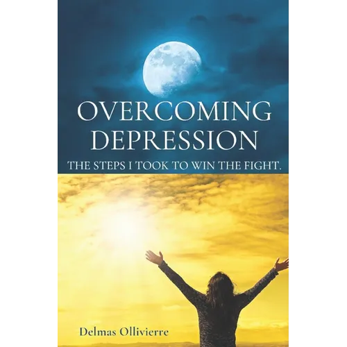 Overcoming Depression: The Steps I took to win the fight