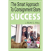 The Smart Approach To Consignment Store Success: How To Create "WOW And $$$" For Your New Or Existing Consignment Store