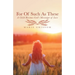 For of Such as These: A Child Becomes God's Messenger of Love