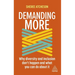 Demanding More: Why Diversity and Inclusion Don't Happen and What You Can Do about It