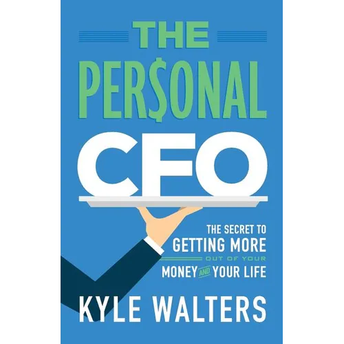The Personal CFO: The Secret to Getting More Out of Your Money and Your Life