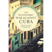 The Economic War Against Cuba: A Historical and Legal Perspective on the U.S. Blockade