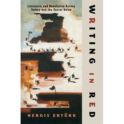 Writing in Red: Literature and Revolution Across Turkey and the Soviet Union