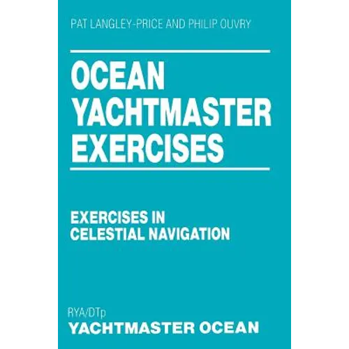 Ocean Yachtmaster Exercises: Exercises in Celestial Navigation