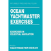 Ocean Yachtmaster Exercises: Exercises in Celestial Navigation