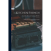 Kitchen French; a Dictionary of Terms Used in Cookery