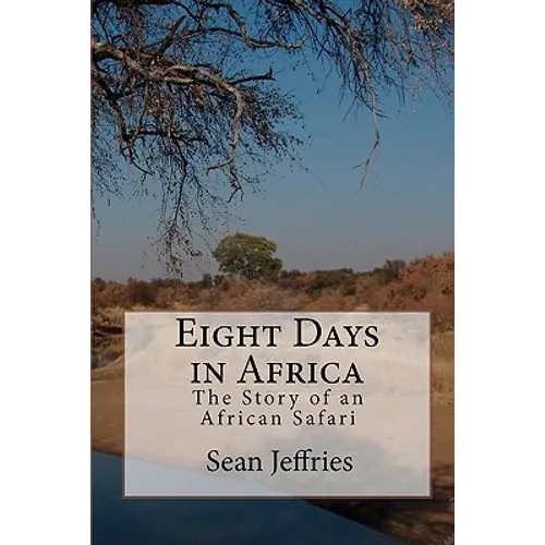 Eight Days in Africa: The Story of an African Safari
