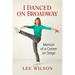 I Danced on Broadway: Memoir of a Career on Stage