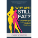 Why Am I Still Fat?: The Hidden Keys to Unlocking That Stubborn Weight Loss