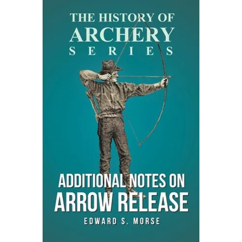Additional Notes on Arrow Release (History of Archery Series)