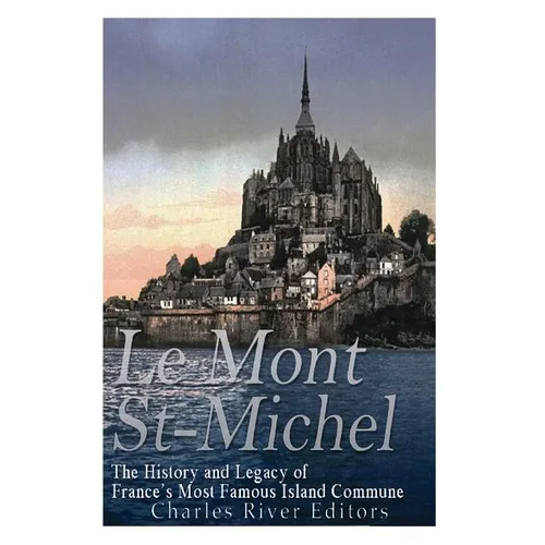 Le Mont Saint-Michel: The History and Legacy of France's Most Famous Island Commune