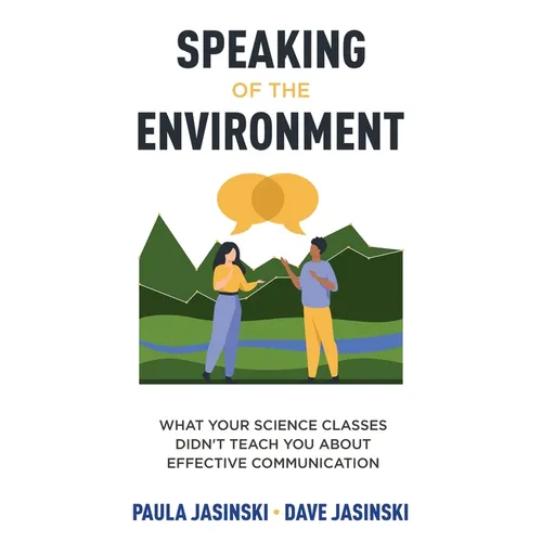 Speaking of the Environment: What Your Science Classes Didn't Teach You About Effective Communication