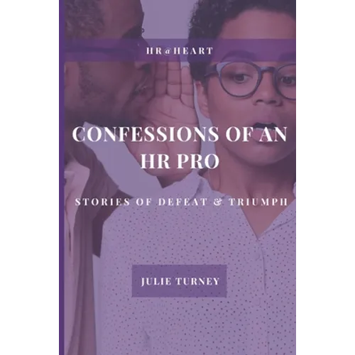 Confessions of an HR Pro: Stories of Defeat & Triumph