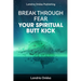Break Through Fear: Your Spiritual Butt Kick