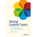 Raising Creative Teams: Practical Leadership for an Emotional Business