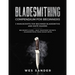 Bladesmithing: Bladesmithing Compendium for Beginners: Beginner's Guide + Heat Treatment Secrets + Bladesmithing from Scrap Metal: 3 Manuscripts for B