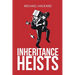 Inheritance Heists: Reclaim Your Family's Legacy and Fight Back Against Financial Predators