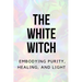 The White Witch: Embodying Purity, Healing, and Light