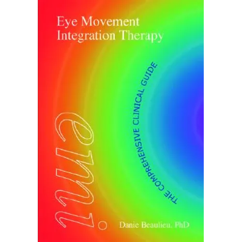 Eye Movement Integration Therapy: The Comprehensive Clinical Guide
