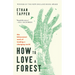 How to Love a Forest: The Bittersweet Work of Tending a Changing World