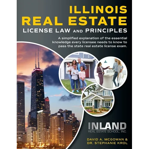 Illinois Real Estate License Law and Principles: A Simplified Explanation of the Essential Knowledge Every Licensee Needs to Know to Pass the State Re
