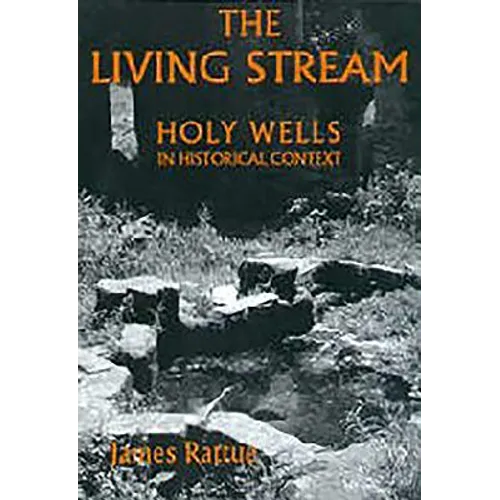 The Living Stream: Holy Wells in Historical Context