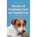 Educating and Strengthening Fearful and Traumatized Dogs: - Dog Training Practice Book - How to Recognize Fear and Stress in Your Dog, Interpret It Co
