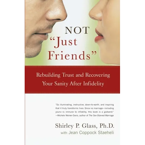 Not Just Friends: Rebuilding Trust and Recovering Your Sanity After Infidelity