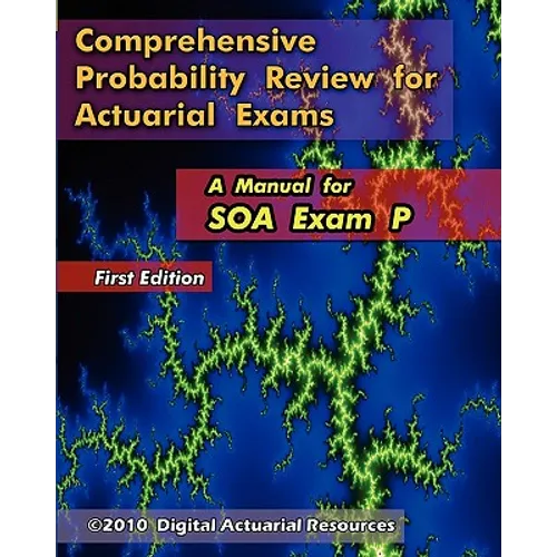 Comprehensive Probability Review for Actuarial Exams: A Manual for SOA Exam P