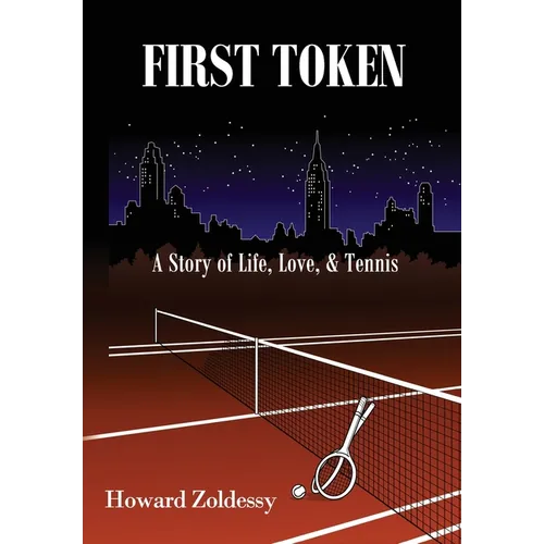 First Token: A Story of Life, Love, & Tennis
