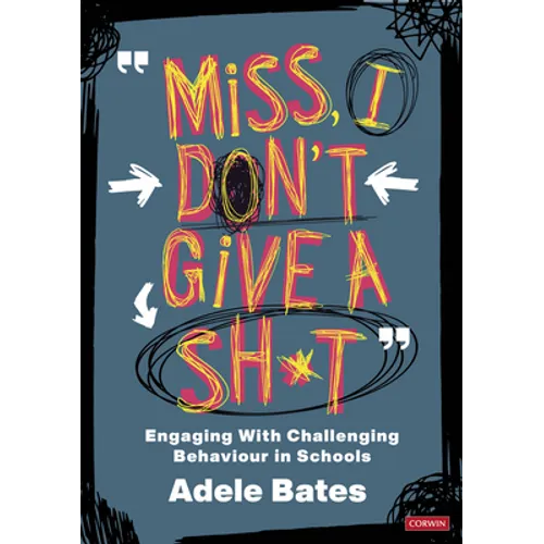 Miss, I Don't Give a Sh*t: Engaging with Challenging Behaviour in Schools