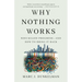 Why Nothing Works: Who Killed Progress--And How to Bring It Back