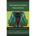 Reimagining Black Masculinities: Race, Gender, and Public Space