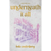 Underneath It All