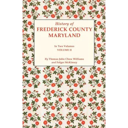 History of Frederick County, Maryland. in Two Volumes. Volume II