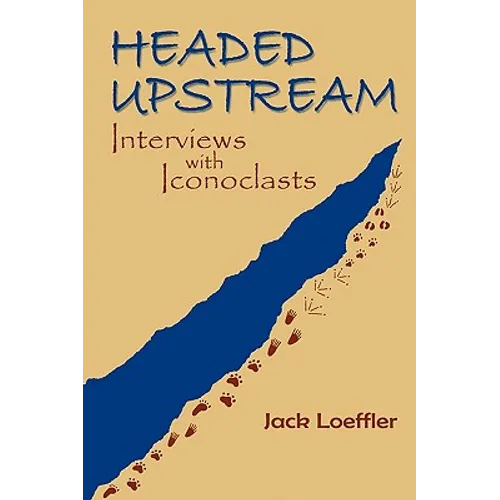 Headed Upstream: Interviews with Iconoclasts
