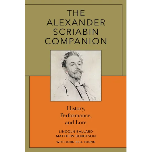 The Alexander Scriabin Companion: History, Performance, and Lore