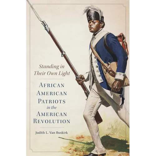 Standing in Their Own Light: African American Patriots in the American Revolution Volume 59