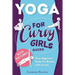 Yoga: For Curvy Girls Guide - Easy Beginner's Poses for Women with Curves