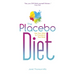 The Placebo Diet: Use Your Mind to Transform Your Body