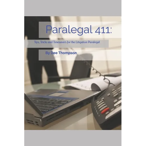 Paralegal 411: Tips, Tricks, and Timesavers for the Litigation Paralegal